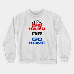 Go Hard or Go Home Crewneck Sweatshirt